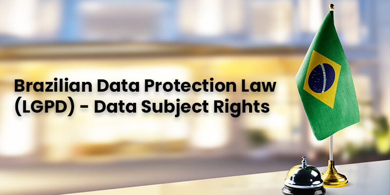 Brazilian Data Protection Law (LGPD) - Data Subject Rights Brazilian Data Protection Law (LGPD) - Data Subject Rights - Mandatly Inc.