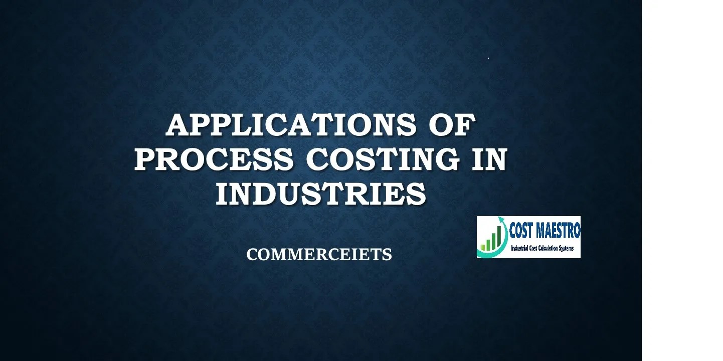 TOP 10 APPLICATIONS OF PROCESS COSTING IN DIFFERENT INDUSTRIES