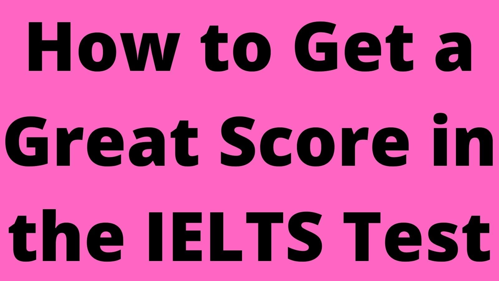 How to Get a Great Score in the IELTS Test featured image