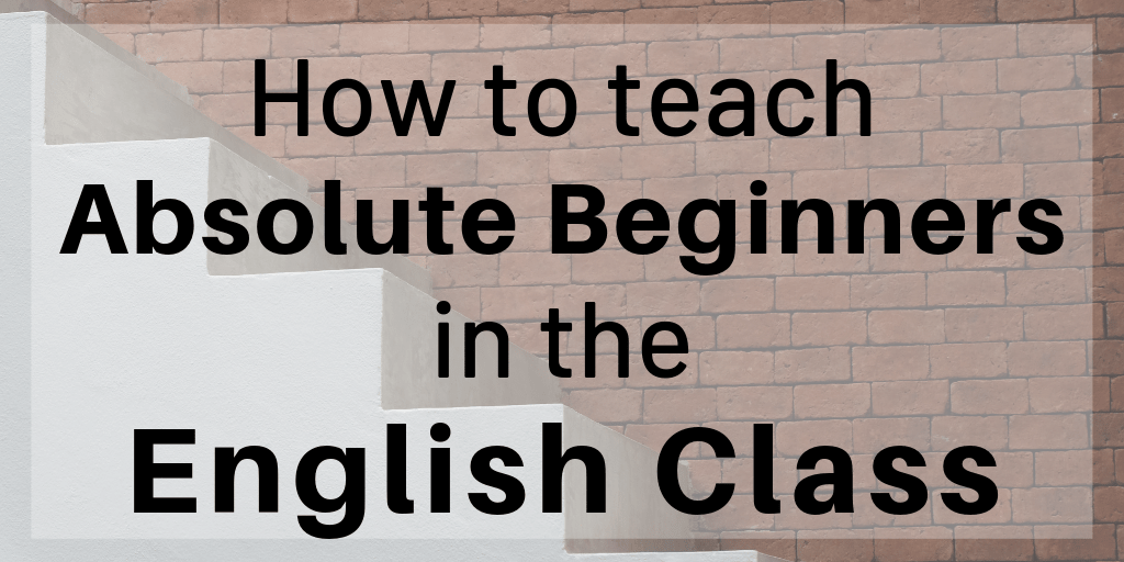 How to teach Absolute Beginners in the English Class