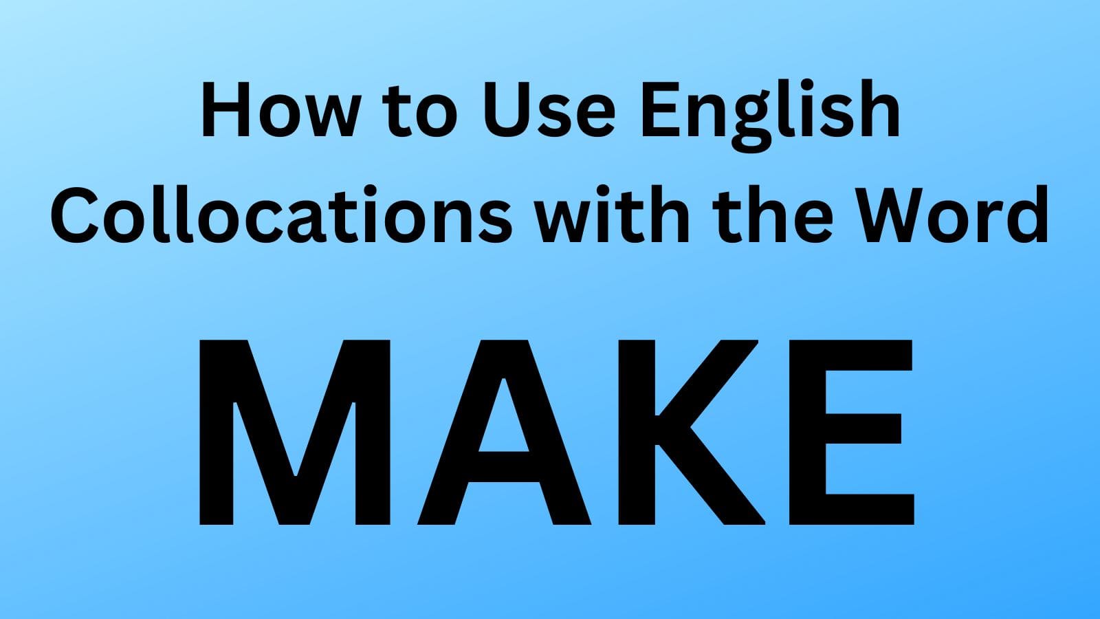 How to Use English Collocations with the Word MAKE-min