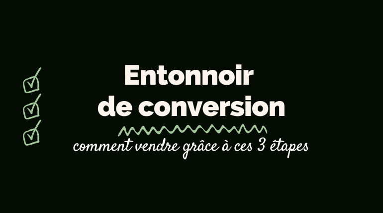 Entonnoir de conversion : comment vendre grâce à ces 3 étapes