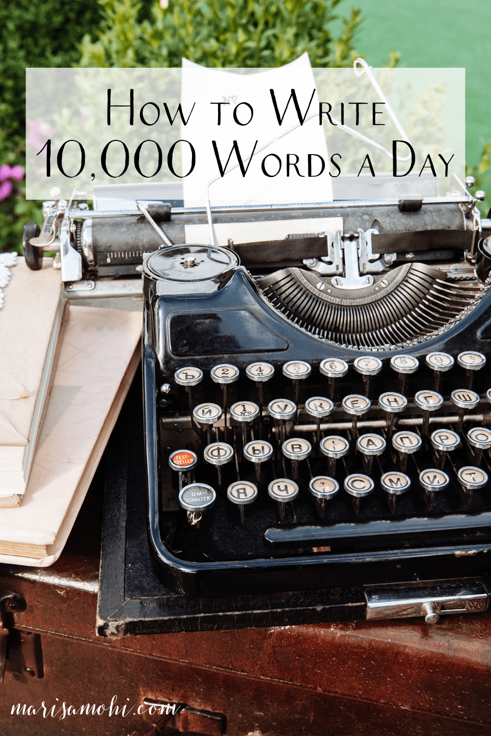 How to Write 10,000 Words a Day - Marisa Mohi
