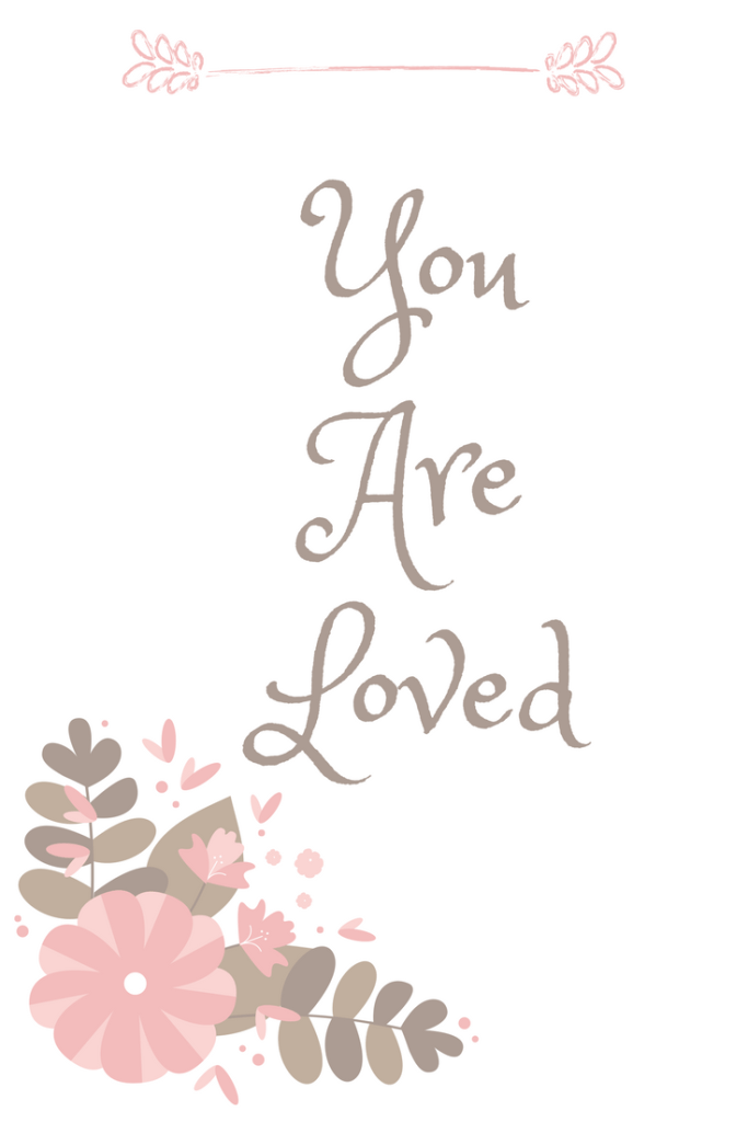 On the day's that are tough just remember that you are loved