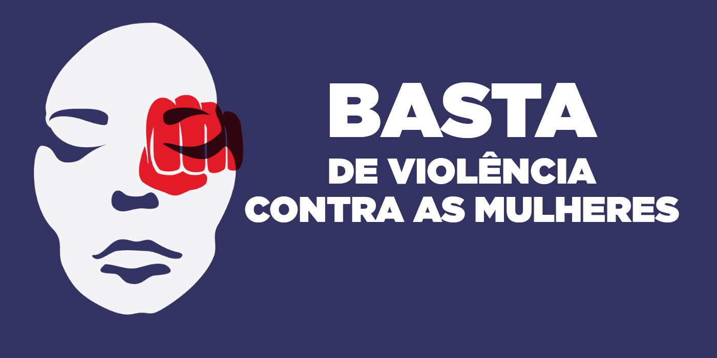 Basta de violência contra as mulheres