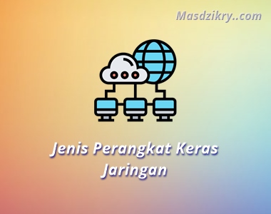 14 Jenis Perangkat Keras Jaringan Komputer Masa Kini - Mas Dzikry