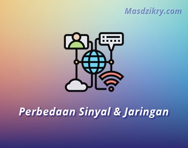 5 Perbedaan Sinyal dan Jaringan Yang Perlu Diketahui - Mas Dzikry