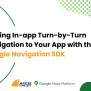 Adding In-app Turn-by-Turn Navigation To Your App With The Google ...