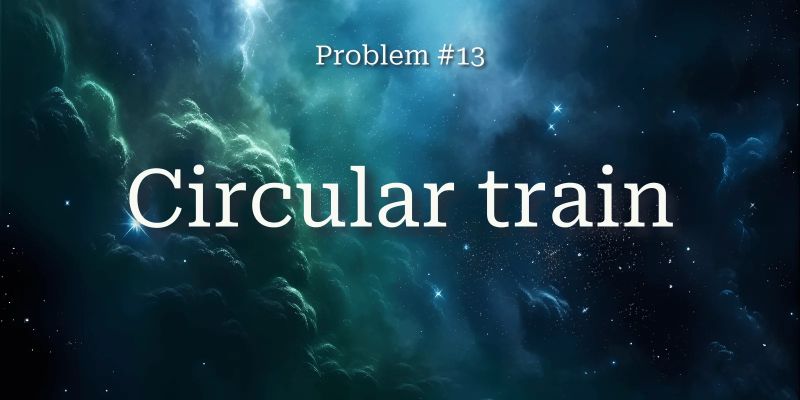 Problem 013 Circular Train Mathspp - Best Light Photos in Ultra HD