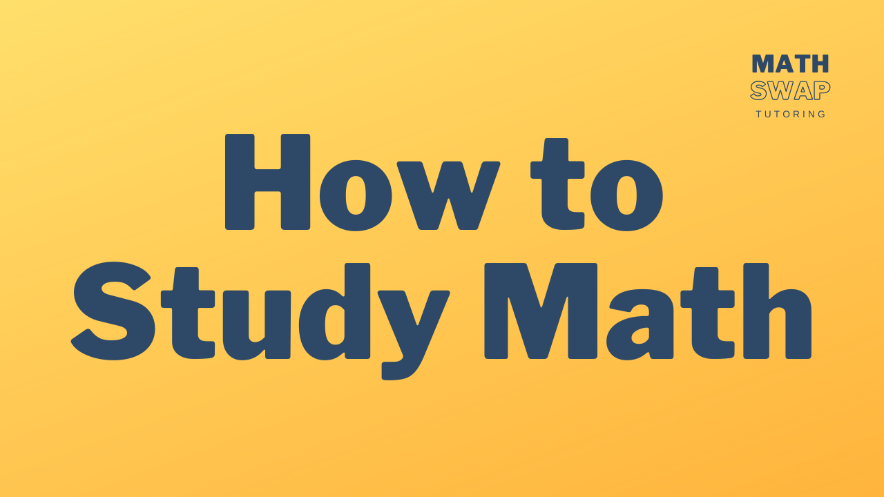 how to study math by Math Swap Tutoring