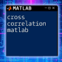 Cross Correlation In Matlab: A Quick How-To Guide