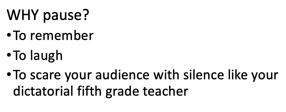 Why pause when speaking? For your audience to remember, laugh, and wonder why you're not speaking.