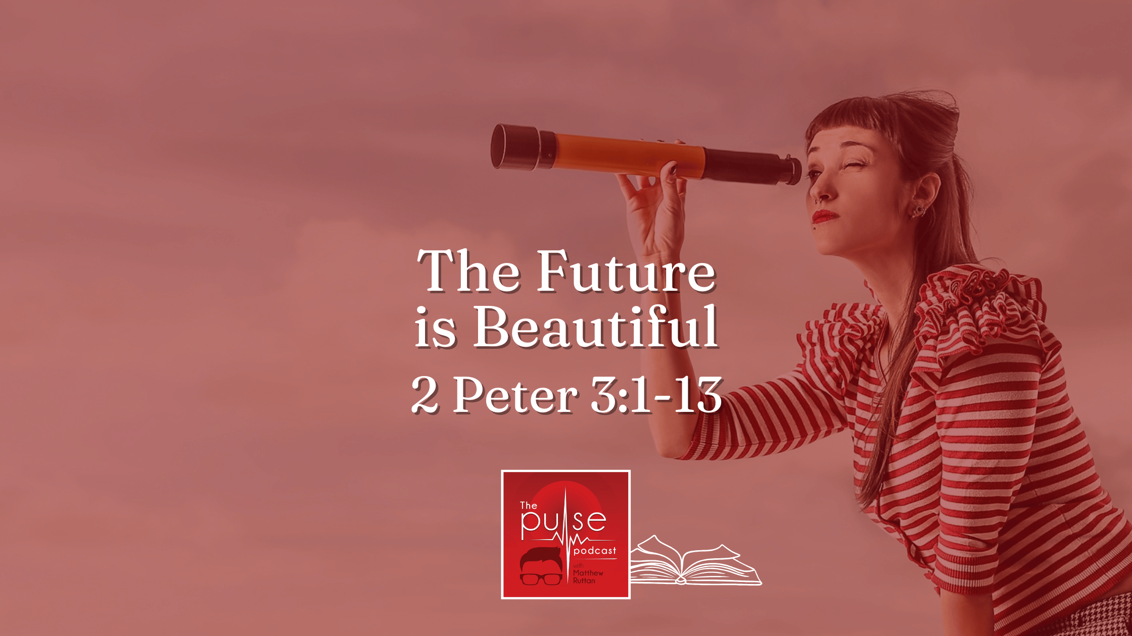 The Future is Beautiful (2 Peter 3:1-13)