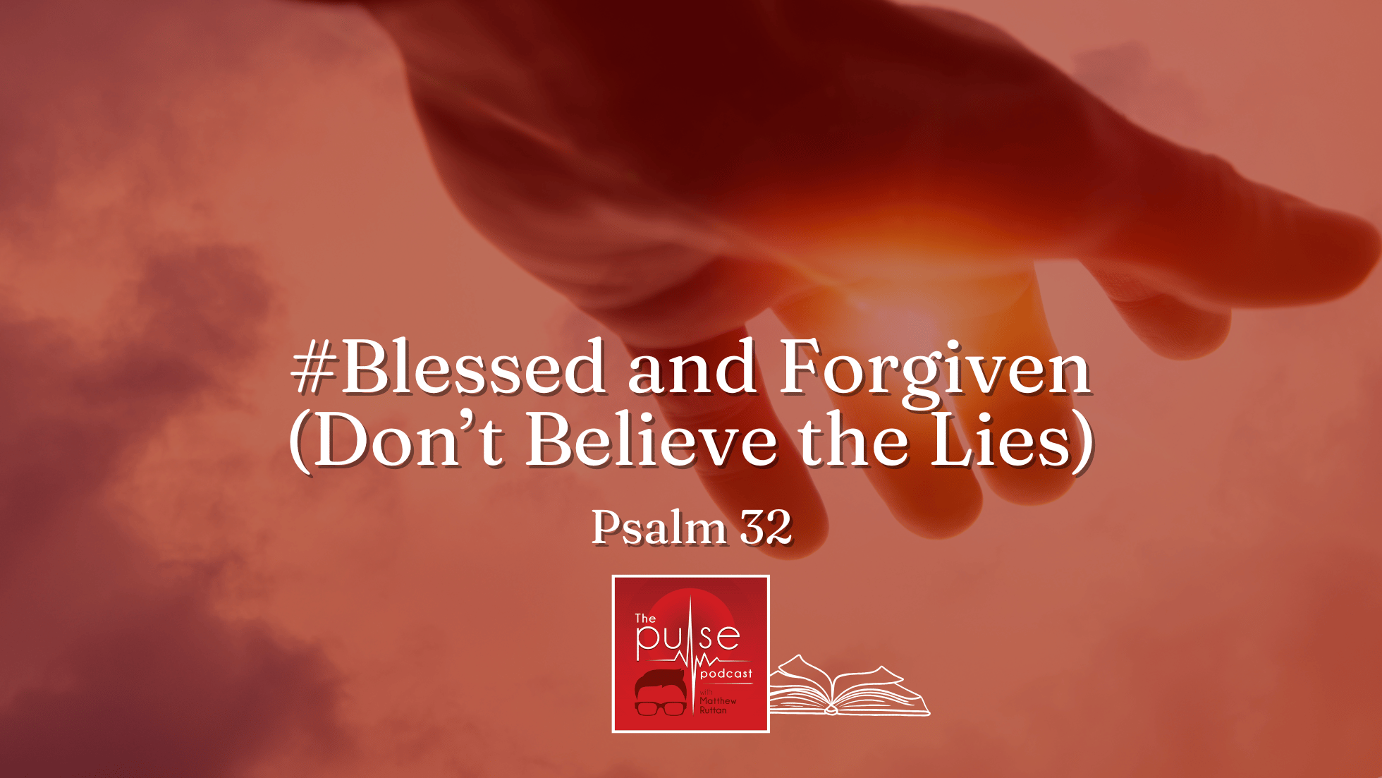 #Blessed and Forgiven (Don’t Believe the Lies), Psalm 32