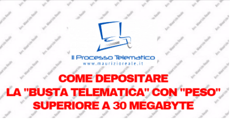 Depositare La “Busta Telematica” Con “Peso” Superiore A 30 Megabyte | Il Processo Telematico - La Privacy - La Sicurezza Informatica 246_x_470_png