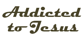 Addicted to Jesus