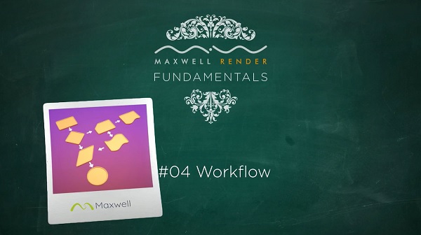MAXWELL FUNDAMENTALS WORKFLOW