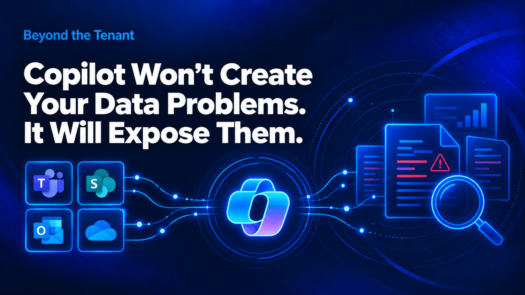 Copilot Won’t Create Your Data Problems. It Will Expose Them
