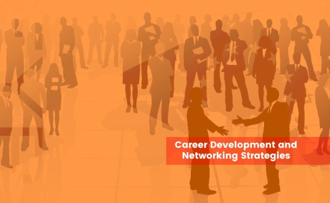 Career Development And Networking Strategies - MBA Guide