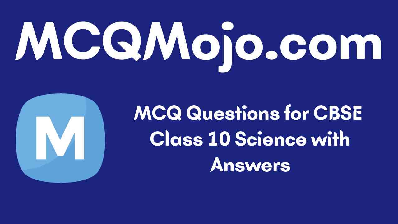 Chapter-wise mcq questions for class 10 science quizzes with answers