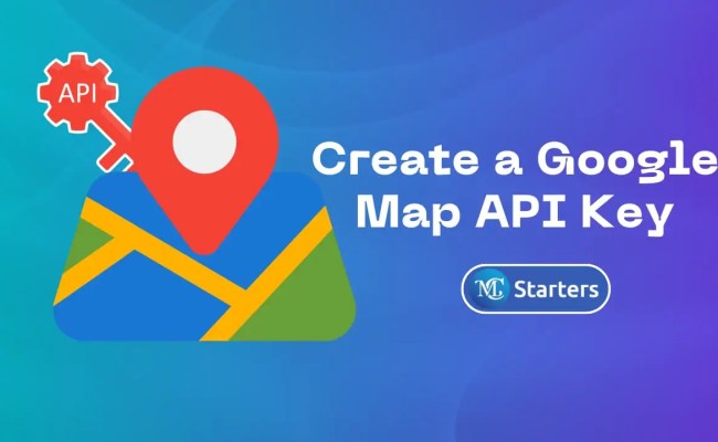 How To Create A Google Map API Key: Step-by-Step Guide
