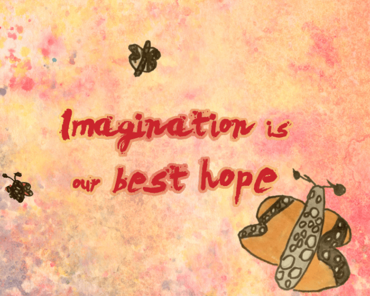 Imagination is our best hope