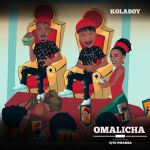Kolaboy Ft. Ejyk Nwamba – Omalicha
