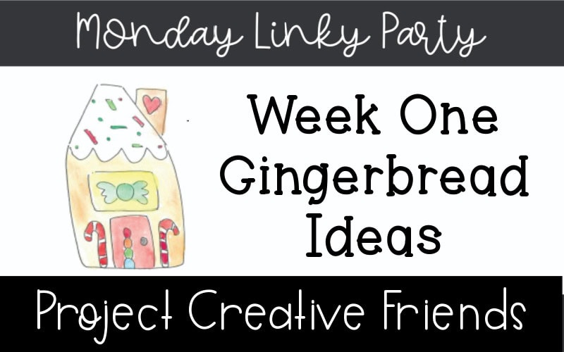 Project Creative Friends Linky Party Week One Gingerbread Crafts and Recipes