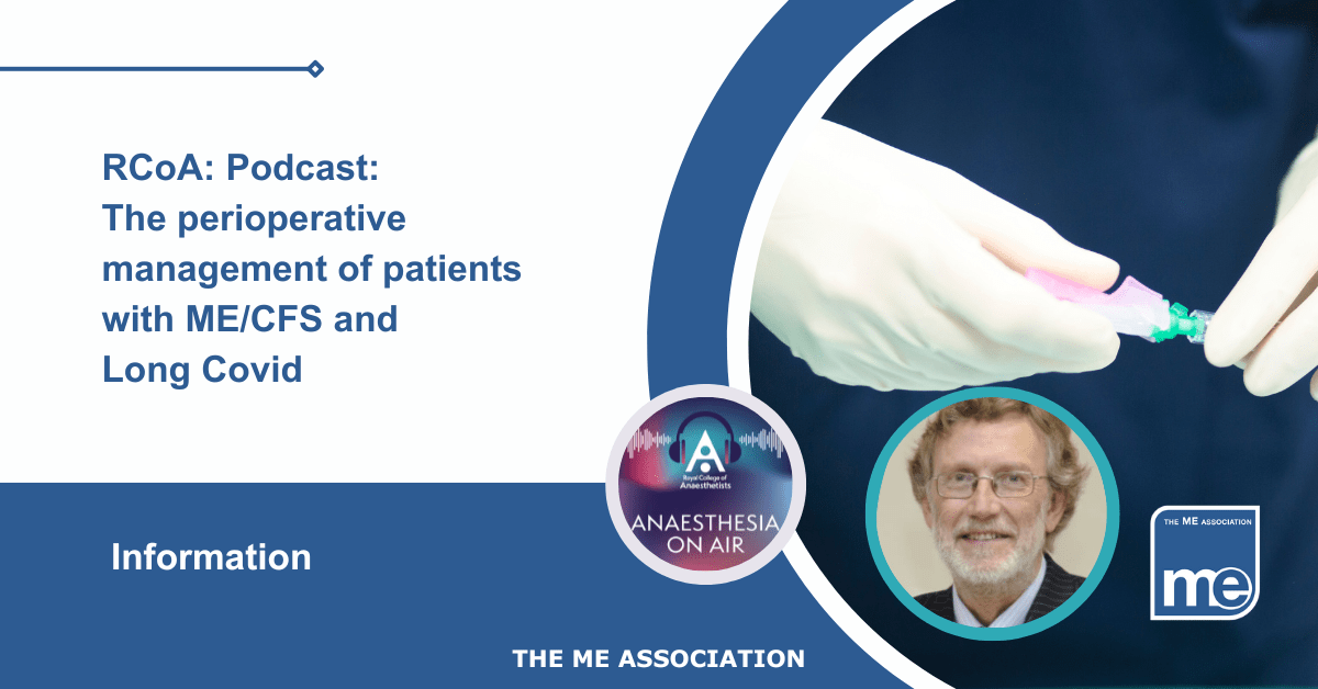 IMAGE DESCRIPTION: An image of an anaesthetist with two circular images; one of Dr Charles Shepherd and the other the RCoA Anaesthesia on Air podcast. The title reads: RCoA: Podcast: The perioperative management of patients with ME/CFS and Long Covid. The ME Association Logo (bottom right)