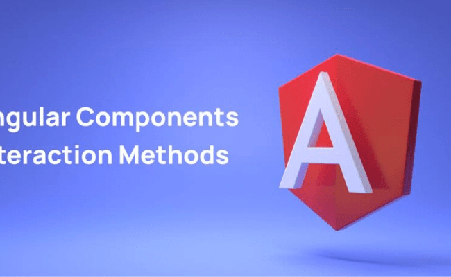 Angular Components Interaction Methods - A Quick & Easy Study