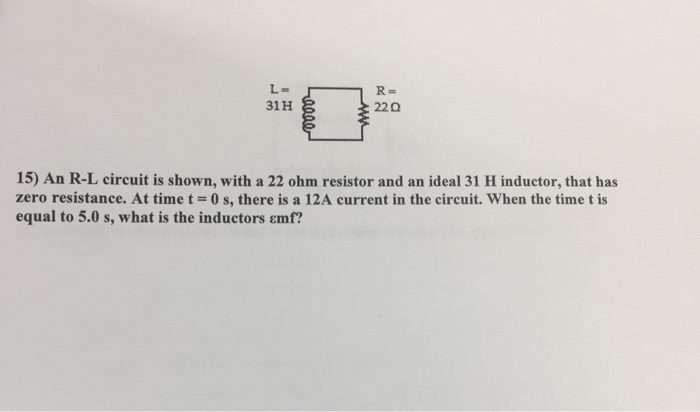 Solved An R L Circuit Is Shown With A 22 Ohm Resistor An