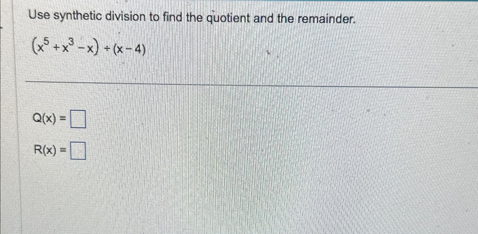 Solved use synthetic division to find the quotient and the