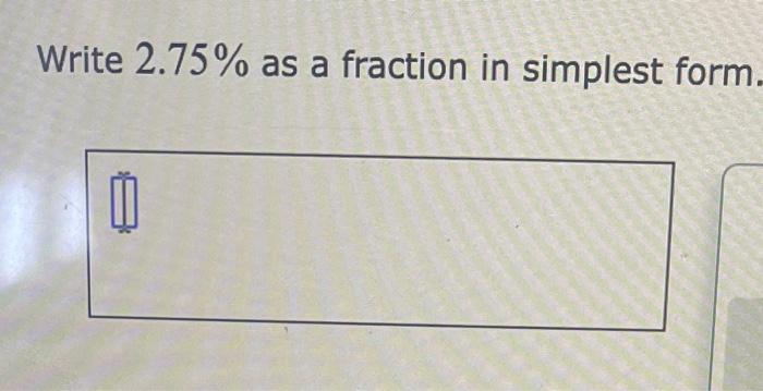 Solved write 2.75% as a fraction in simplest form