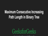 Maximum Consecutive Increasing Path Length In Binary Tree
