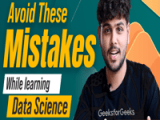 Mistakes To Avoid While Learning Data Science Geeksforgeeks Videos