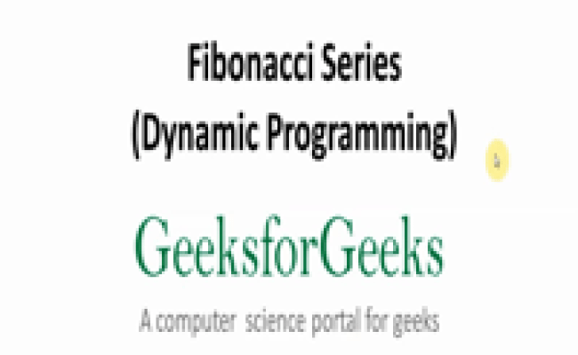 Program For Fibonacci Numbers Using Dynamic Programming - GeeksforGeeks ...