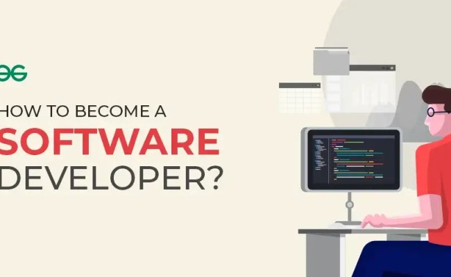 How To Become A Software Developer? A Complete Guide - GeeksforGeeks