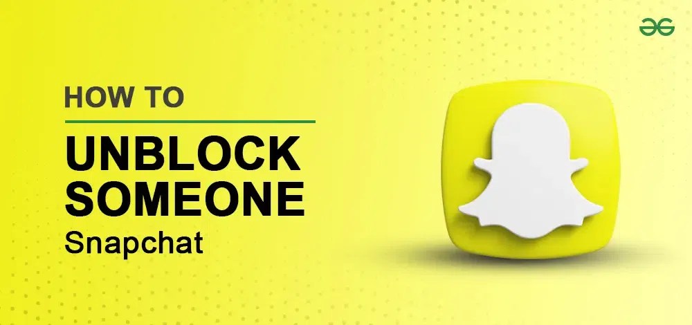 How to Unblock Someone on Snapchat: Step by Step Guide - GeeksforGeeks (1)