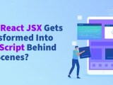 How React Jsx Gets Transformed Into Javascript Behind The Scenes