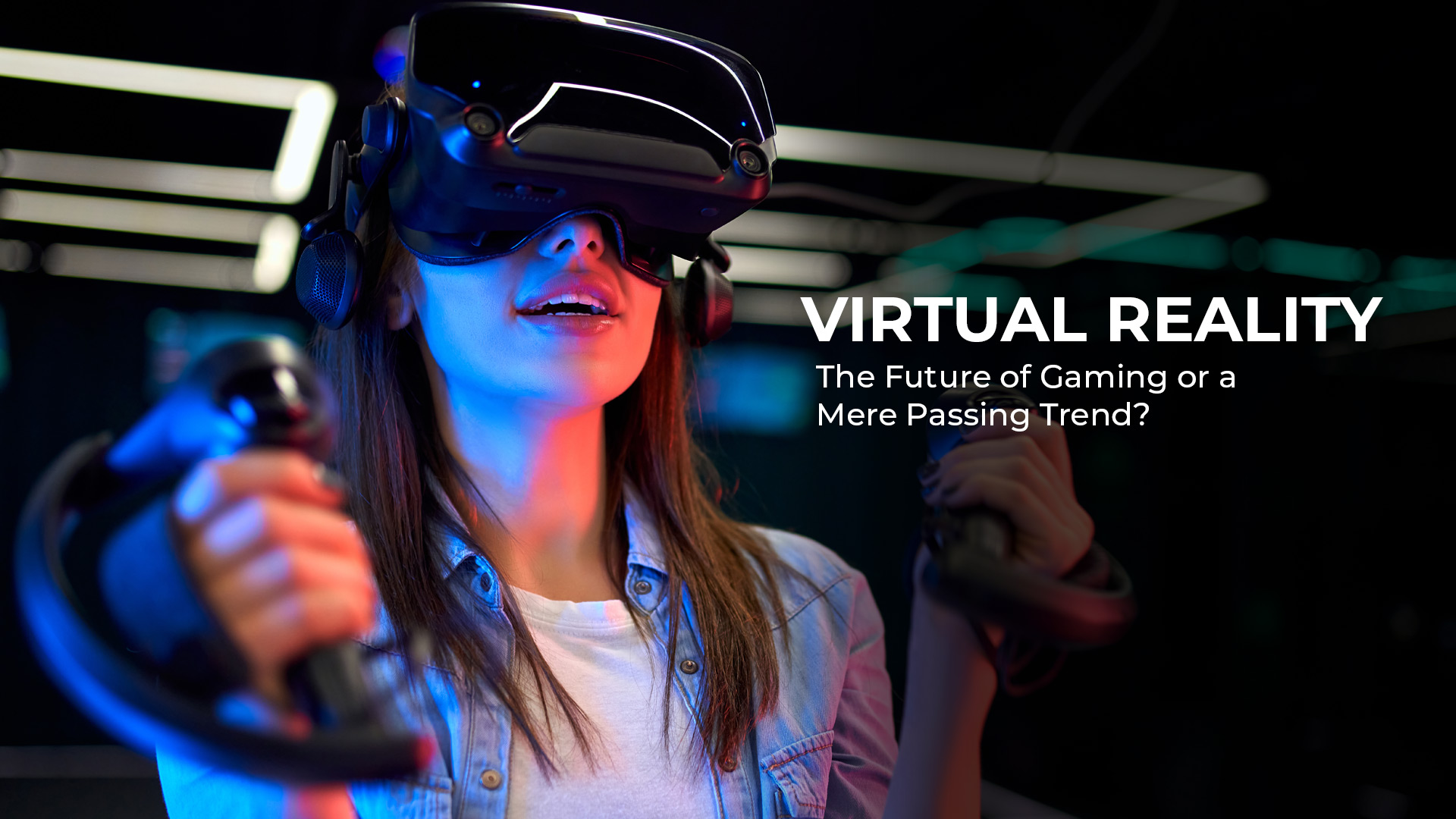 Is Virtual Reality, The Future Of Gaming Or A Mere Passing Trend?