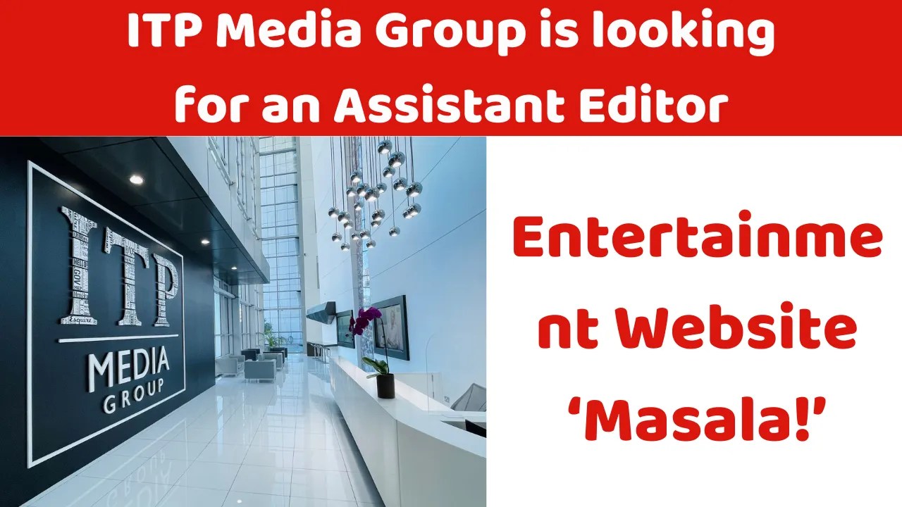 ITP Media Group is looking for an Assistant Editor for its entertainment website ‘Masala!’