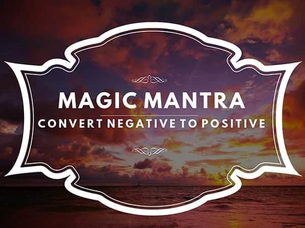 Magic Mantra - Reverse Negative to Positive