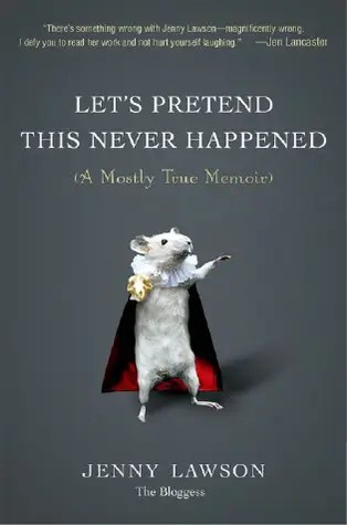 Let's Pretend This Never Happened by Jenny Lawson