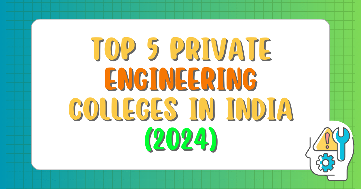You are currently viewing India’s Best Private Engineering Colleges: The Top 5 Institutions You Should Know About