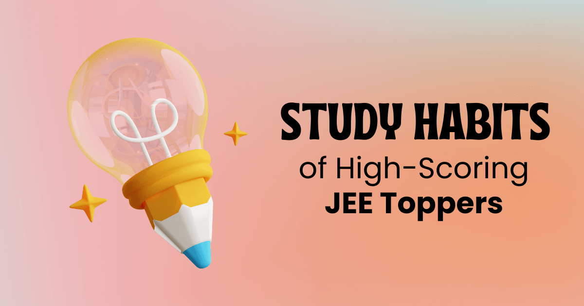 You are currently viewing Top 5 Study Habits of High-Scoring JEE Toppers: Secrets to Success