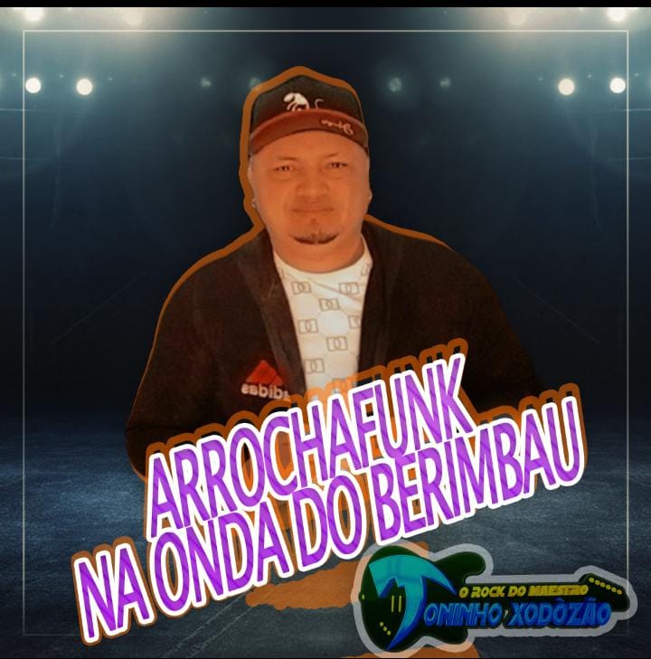 MAESTRO TONINHO XODÓZÃO – NA ONDA DO BERIMBAU (ARROCHAFUNK)