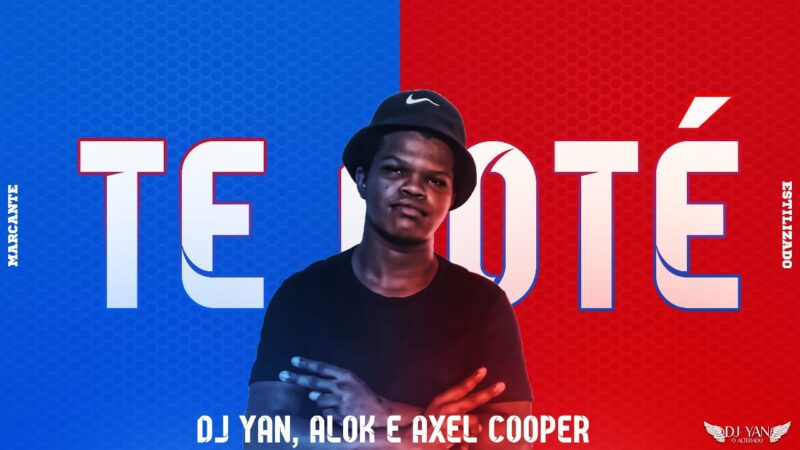 DJ YAN, ALOK E AXEL COOPER – TE BOTÉ (MARCANTE ESTILIZADO)