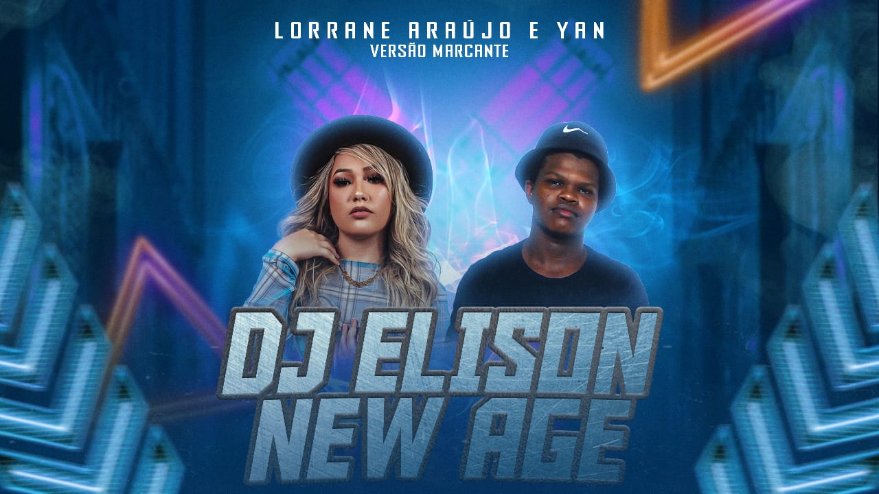 LORRANE ARAÚJO E YAN – DJ ÉLISON NEW AGE (VERSÃO MARCANTE)