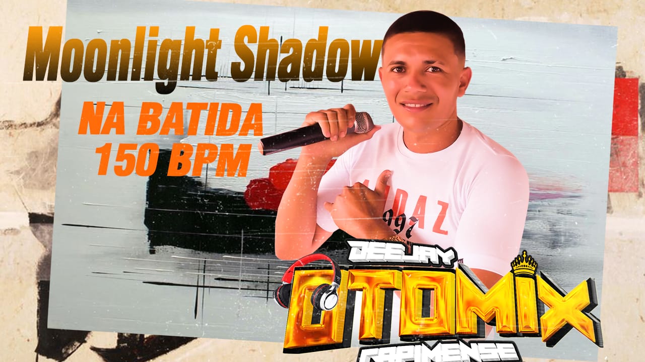 DJ OTOMIX – Moonlight Shadow (NA BATIDA 150 BPM)