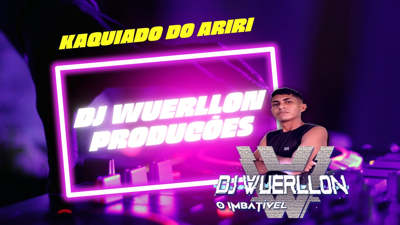 DJ WUERLLON PRODUÇOES – KAQUIADO DO ARIRI 2024
